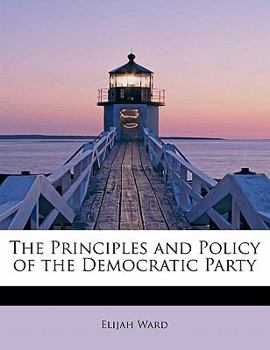 The Principles and Policy of the Democratic Party