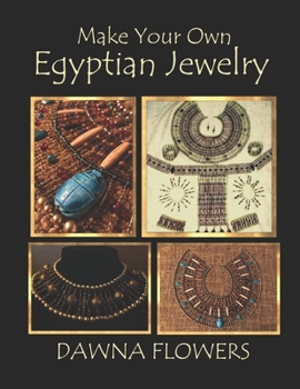 Paperback Make Your Own Egyptian Jewelry: Custom Fitted Ancient Egyptian Styled Jewelry Made Easy Enough for Beginners Book