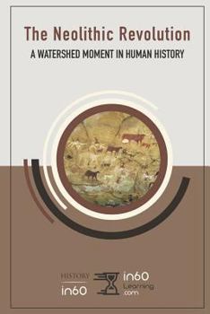 Paperback The Neolithic Revolution: A Watershed Moment in Human History Book