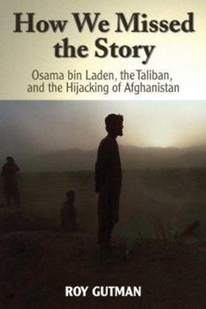 Paperback How We Missed the Story: Osama Bin Laden, the Taliban, and the Hijacking of Afghanistan Book