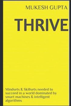 Paperback Thrive: Mindsets & Skillsets Needed to Succeed in a World Dominated by Smart Machines & Intelligent Algorithms Book