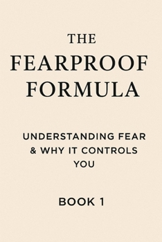 Paperback The Fearproof Formula: Understanding Fear & Why It Controls You Book