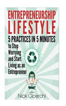 Paperback Entrepreneurship Lifestyle: 5 Practices in 5 Minutes to Stop Worrying and Start Living as an Entrepreneur Book