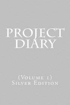 Project Diary: (Volume 1) Silver Edition