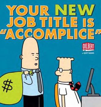 Paperback Your New Job Title Is "accomplice": A Dilbert Book
