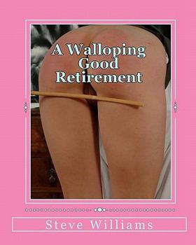 Paperback A Walloping Good Retirement: The spanking exploits of an early retiree Book