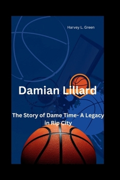 Paperback Damian Lillard: The Story of Dame Time- A Legacy in Rip City Book