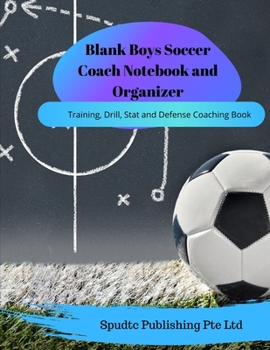 Paperback Blank Boys Soccer Coach Notebook and Organizer: Training, Drill, Stat and Defense Coaching Book