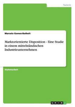 Paperback Marktorientierte Disposition - Eine Studie in einem mittelständischen Industrieunternehmen [German] Book