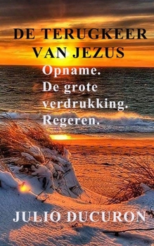Paperback de Terugkeer Van Jezus: Opname. De grote verdrukking. Regeren. [Dutch] Book