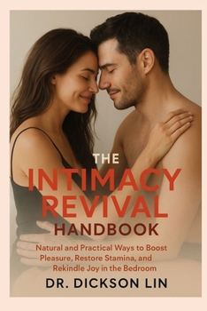 THE INTIMACY REVIVAL HANDBOOK: Natural and Practical Ways to Boost Pleasure, Restore Stamina, and Rekindle Joy in the Bedroom