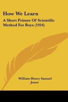 Paperback How We Learn: A Short Primer Of Scientific Method For Boys (1916) Book