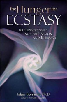 Hardcover The Hunger for Ecstasy: Fulfilling the Soul's Need for Passion and Intimacy Book