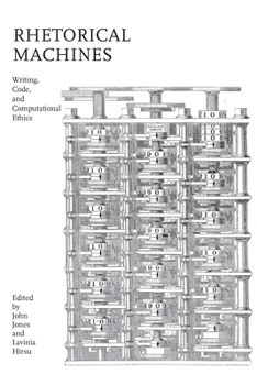 Paperback Rhetorical Machines: Writing, Code, and Computational Ethics Book