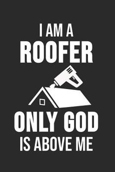 Paperback I Am A Roofer Only Good Is Above Me: 6 x 9 Dot Grid Dotted Notebook for Roofer & Craftsman Book