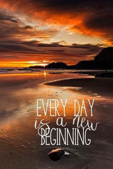 Paperback Every Day Is a New Beginning: Beach Sunrise Journal: 150 Page Lined Notebook: Positive Affirmation Quote Book