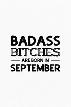 Paperback Badass Bitches Are Born In September: Unique Notebook Gift for Women, Funny Blank Lined Journal to Write In Book