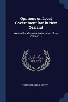 Paperback Opinions on Local Government law in New Zealand: Given to the Municipal Association of New Zealand ... Book