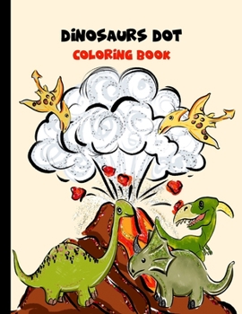 Paperback Dinosaurs Dot Coloring Book: Dot Marker Dinosaurs Activity Book for Toddlers - Fun with Do a Dot Dinosaurs - Paint Daubers - Creative Activity Colo Book