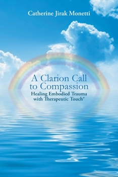 Paperback A Clarion Call to Compassion: Healing Embodied Trauma with Therapeutic Touch Book