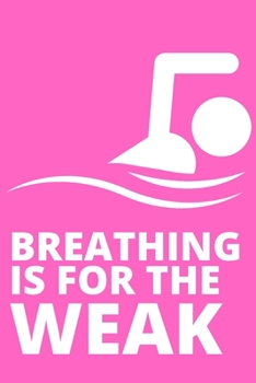 Paperback Breathing Is For The Weak - Swimmer Journal: Inspirational notebook, motivational quote notebook, funny anniversary bridesmaid best friends best gift Book