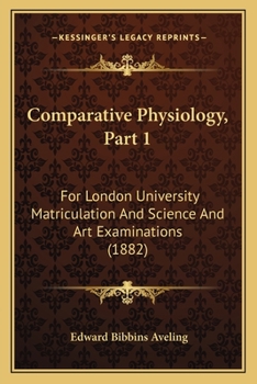 Paperback Comparative Physiology, Part 1: For London University Matriculation And Science And Art Examinations (1882) Book