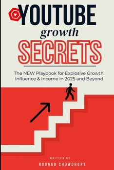 Paperback YouTube Growth Secrets: The NEW Playbook for Explosive Growth, Influence & Income in 2025 and Beyond Book