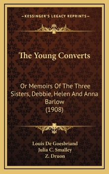 The Young Converts: Or Memoirs of the Three Sisters, Debbie, Helen and Anna Barlow