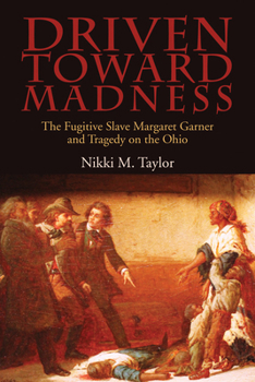 Hardcover Driven toward Madness: The Fugitive Slave Margaret Garner and Tragedy on the Ohio Book