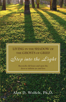 Paperback Living in the Shadow of the Ghosts of Grief: Step Into the Light Book