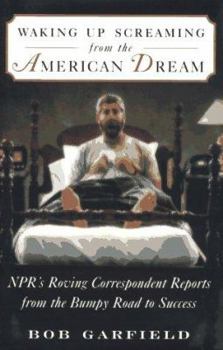 Hardcover Waking Up Screaming from the American Dream: NPR's Roving Correspondent Reports from the Bumpy Road to Success Book