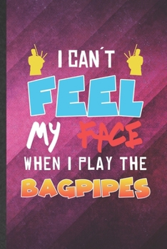 Paperback I Can't Feel My Face When I Play the Bagpipes: Funny Blank Lined Music Teacher Lover Notebook/ Journal, Graduation Appreciation Gratitude Thank You So Book