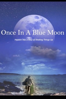 Paperback Once In a Blue Moon: Heaven Has a Way of Shaking Things Up Book