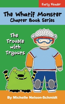 Paperback The Whatif Monster Chapter Book Series: The Trouble with Tryouts Book