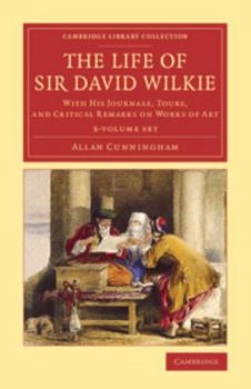 Paperback The Life of Sir David Wilkie 3 Volume Set: With His Journals, Tours, and Critical Remarks on Works of Art Book