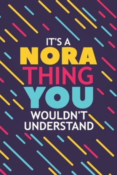 Paperback It's a Nora Thing You Wouldn't Understand: Lined Notebook / Journal Gift, 120 Pages, 6x9, Soft Cover, Glossy Finish Book