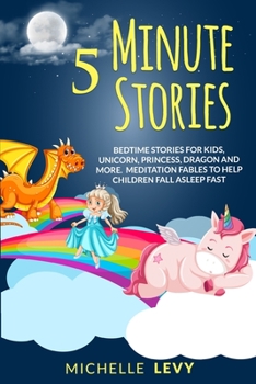 Paperback 5 Minute Stories: Bedtime Stories For Kids, Unicorn Princess, Dragon and More. Meditation Fables to Help Children Fall Asleep Fast Book