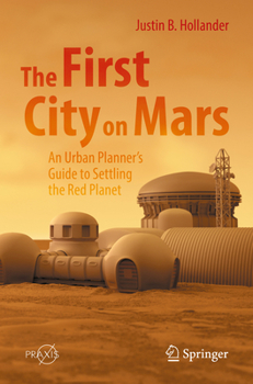 Paperback The First City on Mars: An Urban Planner's Guide to Settling the Red Planet Book