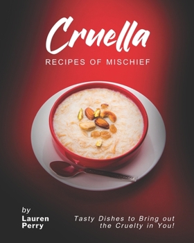Paperback Cruella: Recipes of Mischief: Tasty Dishes to Bring out the Cruelty in You! Book