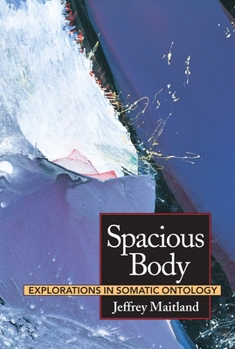 Paperback Spacious Body: Explorations in Somatic Ontology Book