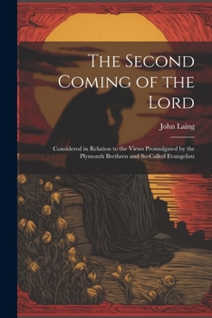 Paperback The Second Coming of the Lord: Considered in Relation to the Views Promulgated by the Plymouth Brethren and So-called Evangelists Book