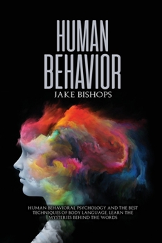 Paperback Human Behavior: Human Behavioral Psychology and the Best Techniques of Body Language. Learn the Mysteries behind the Words Book