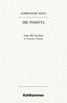 Hardcover Rabbinische Texte, Erste Reihe: Die Tosefta. Band III: Seder Naschim: Band Iii,2: Nedarim - Nezirut. Ubersetzung Und Erklarung [German] Book