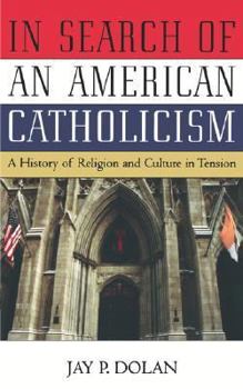 Paperback In Search of an American Catholicism: A History of Religion and Culture in Tension Book