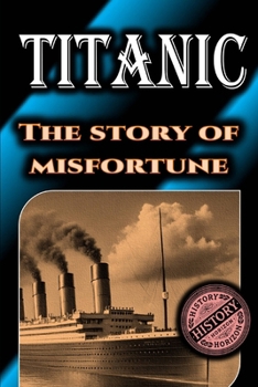 Paperback Titanic: The Story of Misfortune by History Horizon Book