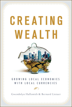 Paperback Creating Wealth: Growing Local Economies with Local Currencies Book