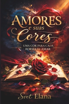 Amores e suas cores: Uma cor para cada forma de amar (Portuguese Edition)