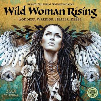 Calendar Wild Woman Rising 2019 Wall Calendar: Goddess. Warrior. Healer. Rebel. Book