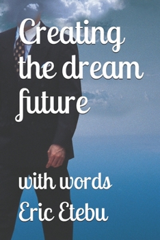 Paperback Creating the dream future: with words Book