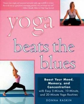 Paperback Yoga Beats the Blues: Boost Your Mood, Energy, and Concentration with Easy 5-Minute, 10-Minute, and 20-Minute Yoga Routines Book